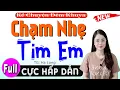 Download Lagu Radio Đọc Truyện Thầm Kín 2025: CHẠM NHẸ TIM EM - Full Tiểu thuyết đêm khuya #mcthuhue kể