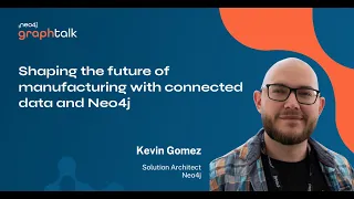 Neo4j: Shaping the future of manufacturing with connected data and Neo4j