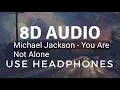 Download Lagu Michael Jackson - You Are Not Alone (8D)