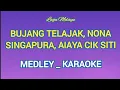 Download Lagu BUJANG TELAJAK, NONA SINGAPURA, AIAYA CIK SITI - MEDLEY - KARAOKE
