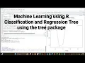 Machine Learning using R Classification and Regression Tree using the tree package
