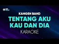 Download Lagu Kangen Band - Tentang Aku Kau Dan Dia Karaoke