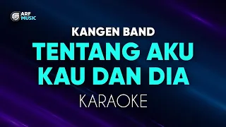 Download Kangen Band - Tentang Aku Kau Dan Dia Karaoke MP3