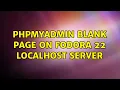 PhpMyAdmin Blank Page on fodora 22 localhost server