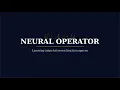 Neural Operators Learning Operators Between Function Spaces