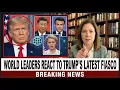 Lagu World Leaders REACT to Trump’s Latest Fiasco – The International Fallout