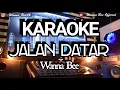 Download Lagu KARAOKE JALAN DATAR - WANNA BEE VERSION