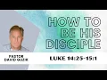 How to be His Disciple - Luke 14 25-15 1