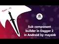 Dagger 2 Tutorial Part 15 Sub Component Builder in Dagger 2 in Hindi 2021 Android Studio Tutorial