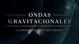ONDAS GRAVITACIONALES 🌀 | La Sinfonía Secreta del Cosmos (Documental Completo, 2024)