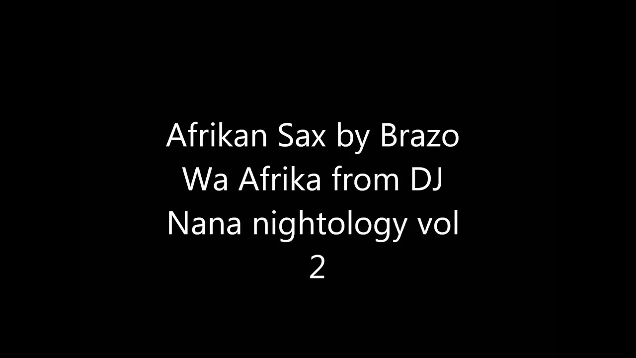 DJ Nana " Nightology Vol 2" presents Afrikan Sax by Brazo Wa Afrika