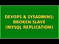 DevOps SysAdmins Broken Slave MySQL replication 2 Solutions