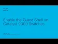 How to Enable Guest Shell on Cisco Catalyst 9000 Switches Automation Troubleshooting Tools