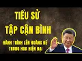 Lagu Tiểu Sử - Tập Cận Bình - Hoàng Đế Trung Hoa Thời Hiện Đại l Chuyện Đêm Khuya