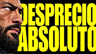DESPRECIO ABSOLUTO DE ROMAN REIGNS