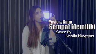 YOVIE \u0026 NUNO -  SEMPAT MEMILIKI COVER BY NABILA NINGTYAS