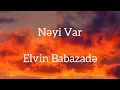 Download Lagu Elvin Babazadə-Nəyi Var (Lyrics)