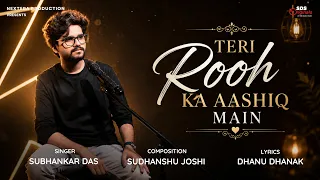Teri Rooh Ka Aashiq Main | Original By Subhankar | Sudhanshu Joshi | New Original Song | Sing Dil Se