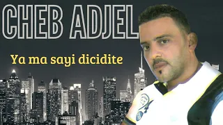 Cheb Adjel Ya Ma Sayi Dicidite 