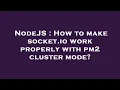 NodeJS How to make socket io work properly with pm2 cluster mode