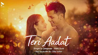 Teri Aadat 🔥 Deep House Remix 2026 | Bass Boosted 💣 | Club Anthem 💙 | Abhi Dutt x Dilip Suthar