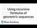 Using recursive formulas of geometric sequences Mathematics I High School Math Khan Academy