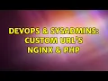 DevOps SysAdmins Custom URL s Nginx PHP 2 Solutions