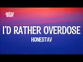 Download Lagu HONESTAV - I'd Rather Overdose (Lyrics)(I can't let you go) ft Z