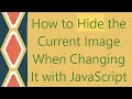 How to Hide the Current Image When Changing It with JavaScript