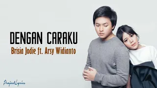 Download Arsy Widianto ft. Brisia Jodie-Dengan Caraku Lirik Video MP3