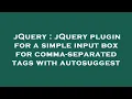 jQuery jQuery plugin for a simple input box for comma-separated tags with autosuggest