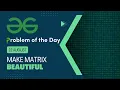 Make Matrix Beautiful 22 August POTD Geeks for Geeks Problem of the Day