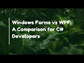 Windows Forms vs WPF A Comparison for C Developers