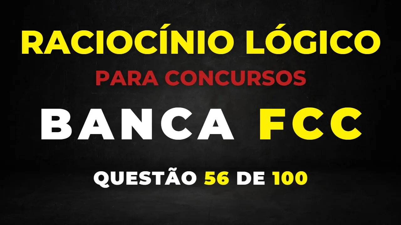 Raciocínio Lógico Banca #FCC Questão 56 Associação de informações  #rlm #concurso #raciociniologico