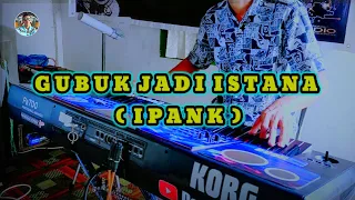 Download GUBUK JADI ISTANA || IPANK || DANGDUT KLASIK MP3