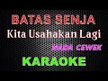 Download Lagu BATAS SENJA - Kita Usahakan Lagi  [Karaoke] NADA CEWEK | LMusical