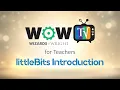 WOW TV for Teachers - littleBits Introduction