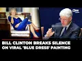 If I Had Known Bill Clinton Sets Record Straight On Blue Dress Painting On Epstein s House