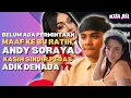 Lagu BELUM ADA PERMINTAAN MAAF KE BU RATIH, ANDY SORAYA KASIH SINDIR PEDAS ADIK DENADA ??