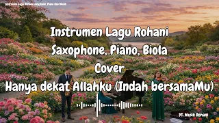 hanya dekat allahku indah bersamamu instrumen lagu rohani cover saxophone piano biola