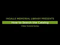 Ingalls Library Searching Catalog Tutorial