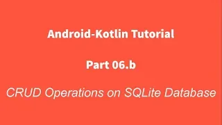 Android Kotlin 06 b Create Read Update Delete Operations on SQLite Database