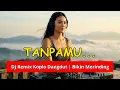 Lagu DJ TANPAMU REMIX DANGDUT KOPLO TERBARU 2026 (EMOTIONAL VERSION)
