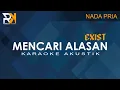 Mencari Alasan - Exist | Karaoke Akustik (Nada Pria)