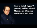 How to install Hyper V nested inside a Virtual Machine on Windows Server 2019 and 2016