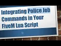 Integrating Police Job Commands in Your FiveM Lua Script
