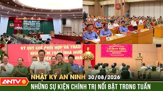Những sự kiện chính trị nổi bật trong tuần | Nhật ký an ninh ngày 30/8 | ANTV