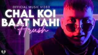 Download HRUSH- Chal Koi Baat Nahi | Official Music Video | Latest Hit Song 2022 MP3
