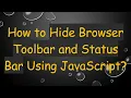 How to Hide Browser Toolbar and Status Bar Using JavaScript