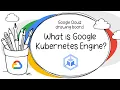 What is Google Kubernetes Engine GKE